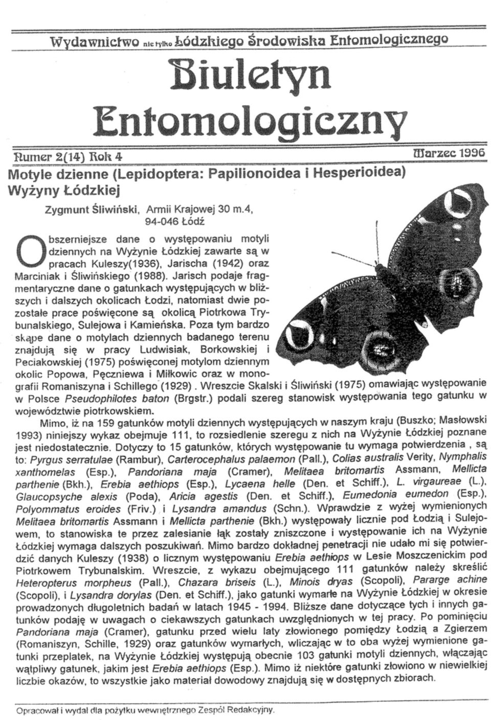 4, " 94-046 Łódź i ^v^»,- Obszerniejsze dane o występowaniu motyli dziennych na Wyżynie Łódzkiej zawarte są w pracach Kuieszy(1936), Jarischa (1942) oraz Marciniak i Śliwińskiego (1988), Jarisch