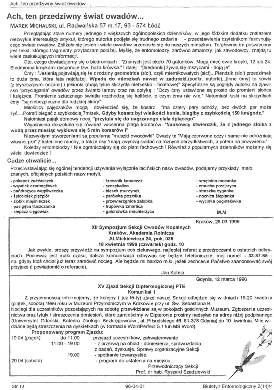 - przedstawienia czytelnikom fascynującego świata owadów. Zbliżała się jesień i wiele owadów przenosiło się do naszych mieszkań.