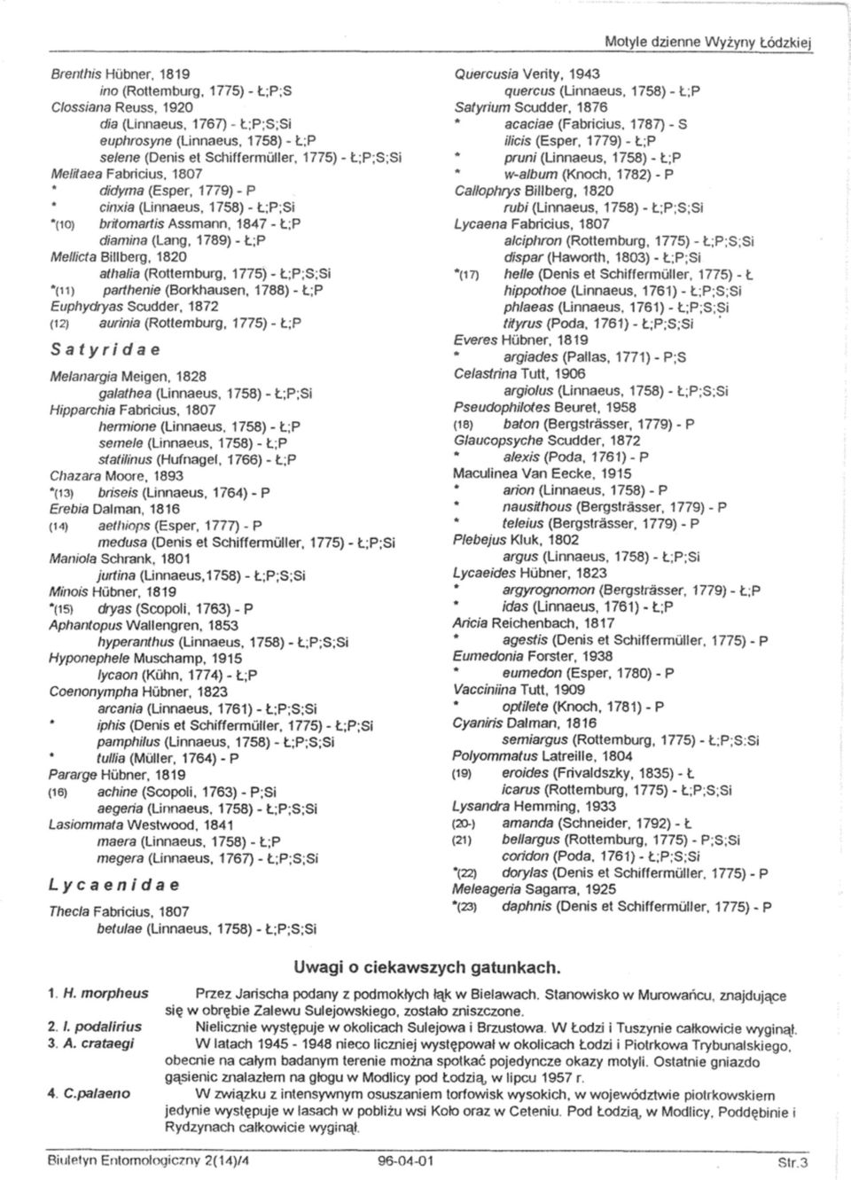 1820 athalia (Rottemburg, 1775) - Ł;P;S;Si *(11) parthenie (Borkhausen, 1788) - Ł;P Euphydryas Scudder, 1872 (12) aurinia (Rottemburg, 1775) - Ł;P Satyridae Meianargia Meigen, 1828 galathea