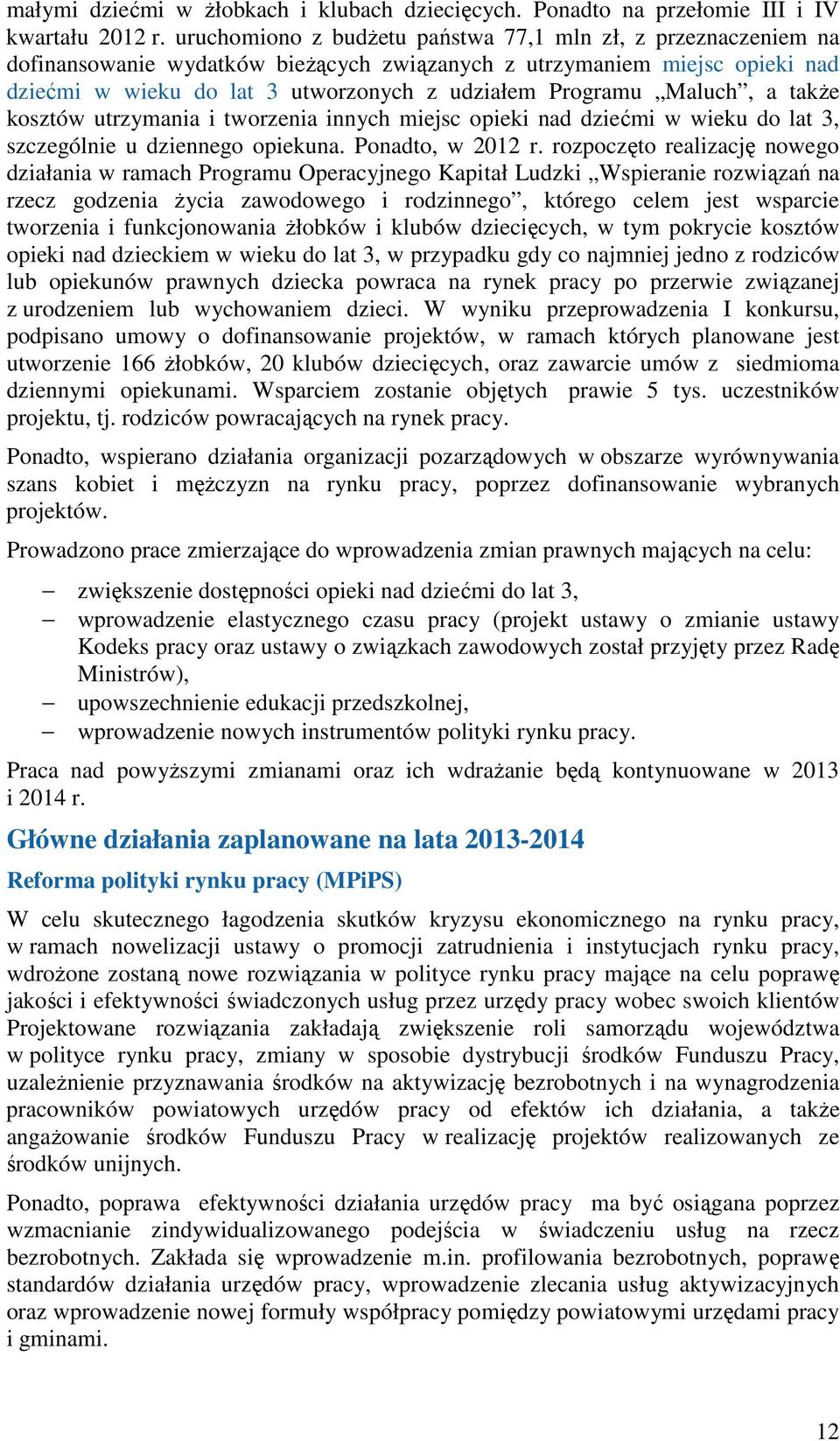 Maluch, a takŝe kosztów utrzymania i tworzenia innych miejsc opieki nad dziećmi w wieku do lat 3, szczególnie u dziennego opiekuna. Ponadto, w 2012 r.