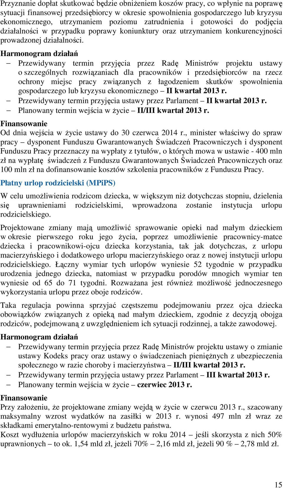 Harmonogram działań Przewidywany termin przyjęcia przez Radę Ministrów projektu ustawy o szczególnych rozwiązaniach dla pracowników i przedsiębiorców na rzecz ochrony miejsc pracy związanych z