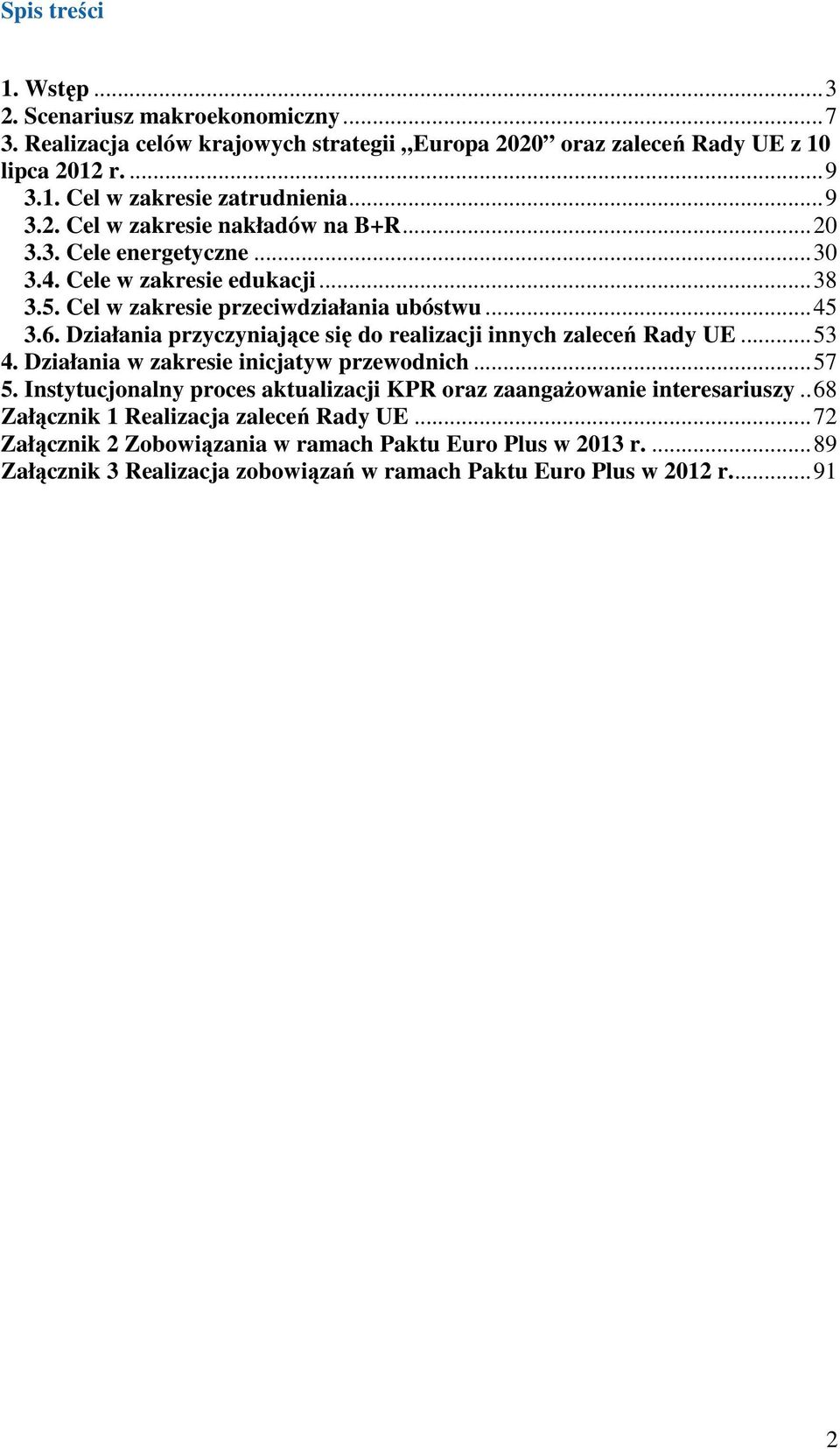 Działania przyczyniające się do realizacji innych zaleceń Rady UE...53 4. Działania w zakresie inicjatyw przewodnich...57 5.