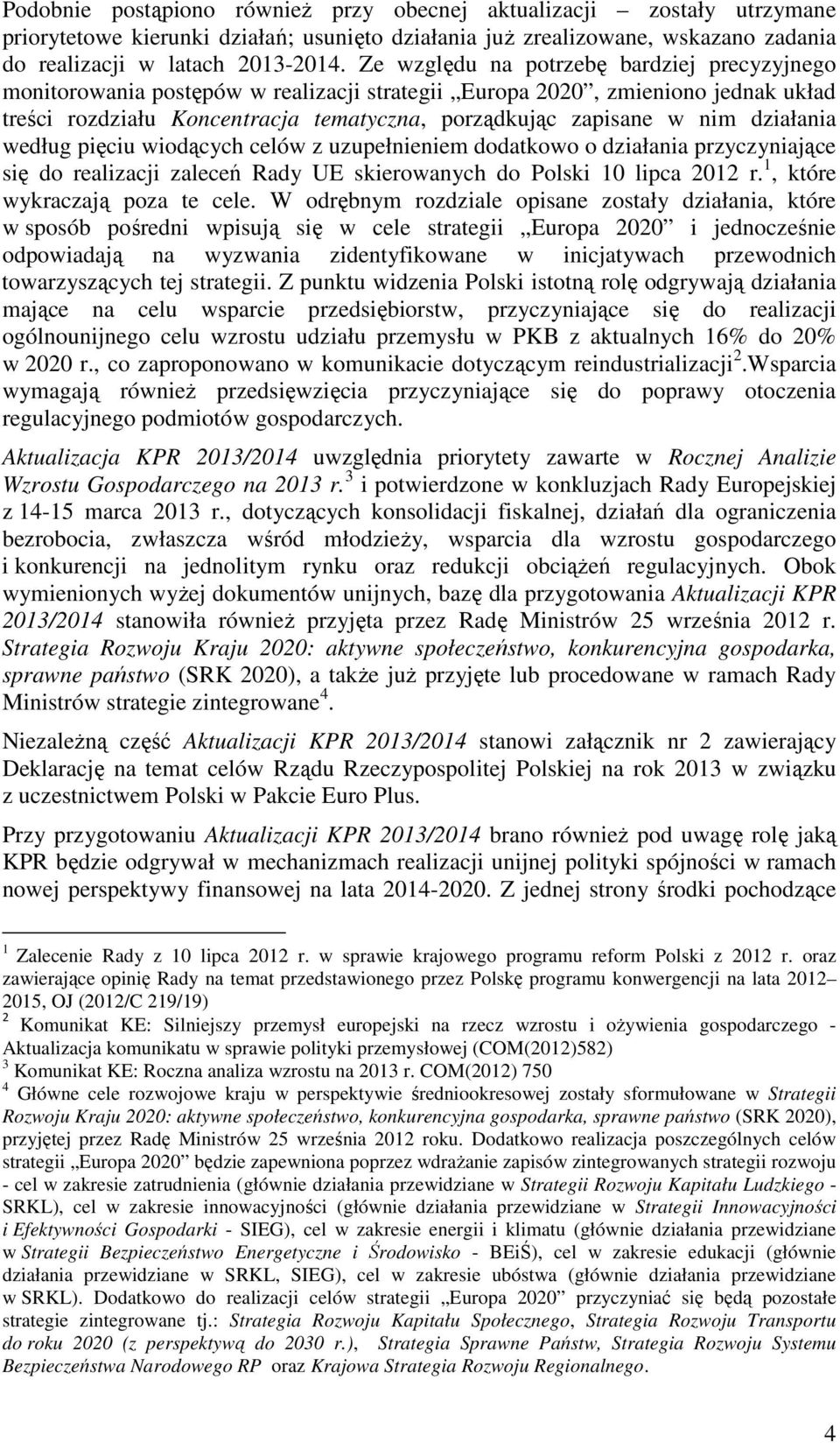 działania według pięciu wiodących celów z uzupełnieniem dodatkowo o działania przyczyniające się do realizacji zaleceń Rady UE skierowanych do Polski 10 lipca 2012 r. 1, które wykraczają poza te cele.