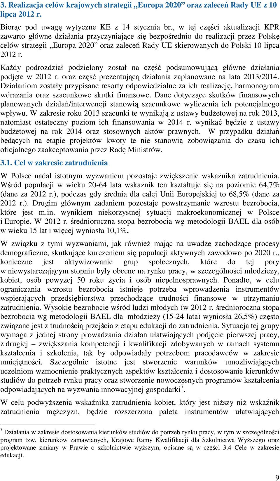 2012 r. KaŜdy podrozdział podzielony został na część podsumowującą główne działania podjęte w 2012 r. oraz część prezentującą działania zaplanowane na lata 2013/2014.