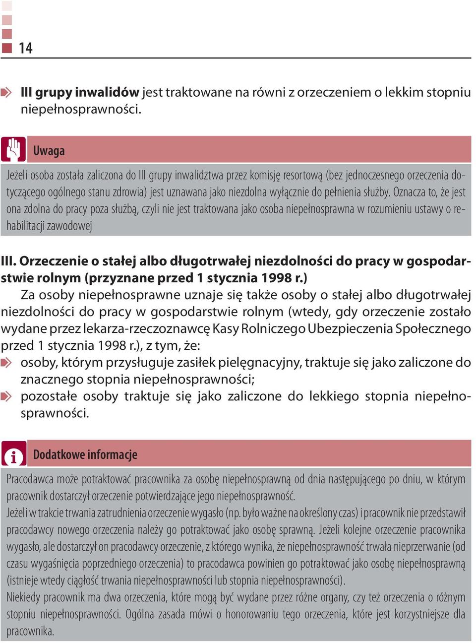 pełnienia służby. Oznacza to, że jest ona zdolna do pracy poza służbą, czyli nie jest traktowana jako osoba niepełnosprawna w rozumieniu ustawy o rehabilitacji zawodowej III.