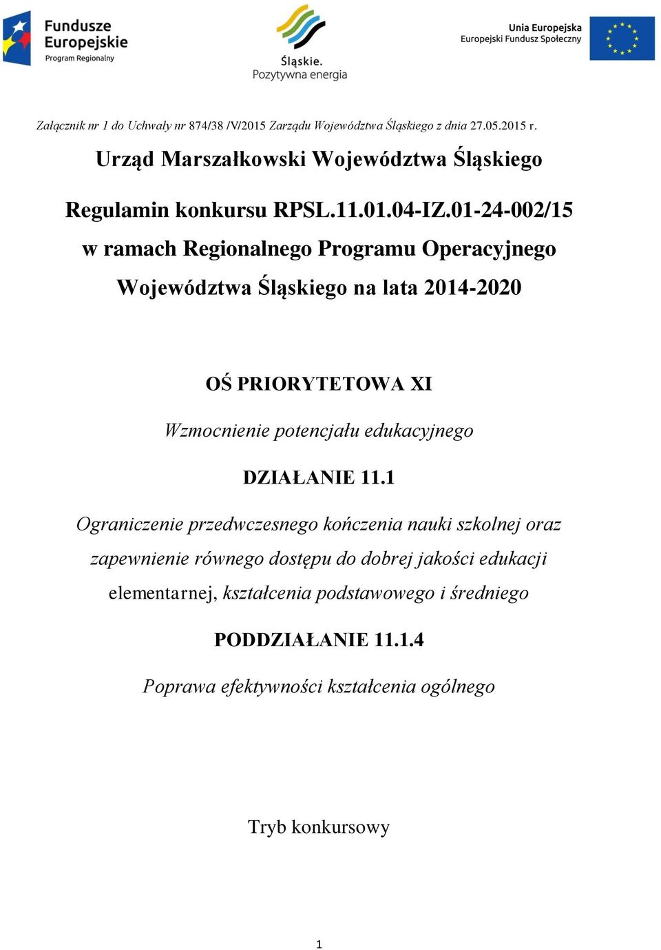 01-24-002/15 w ramach Regionalnego Programu Operacyjnego Województwa Śląskiego na lata 2014-2020 OŚ PRIORYTETOWA XI Wzmocnienie potencjału