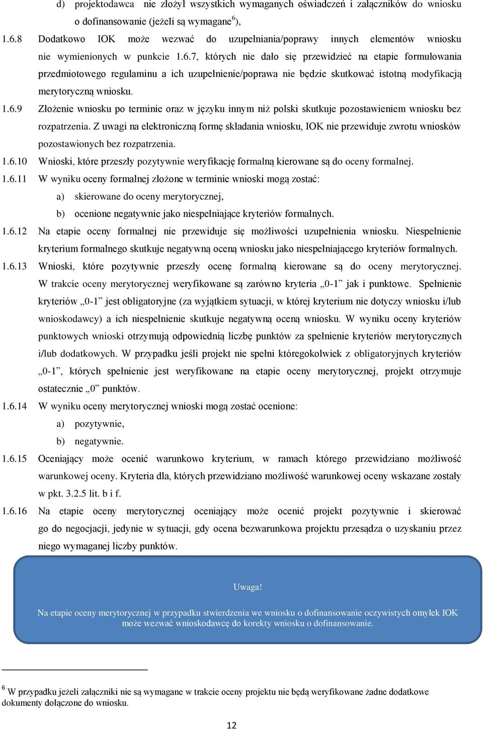 1.6.9 Złożenie wniosku po terminie oraz w języku innym niż polski skutkuje pozostawieniem wniosku bez rozpatrzenia.