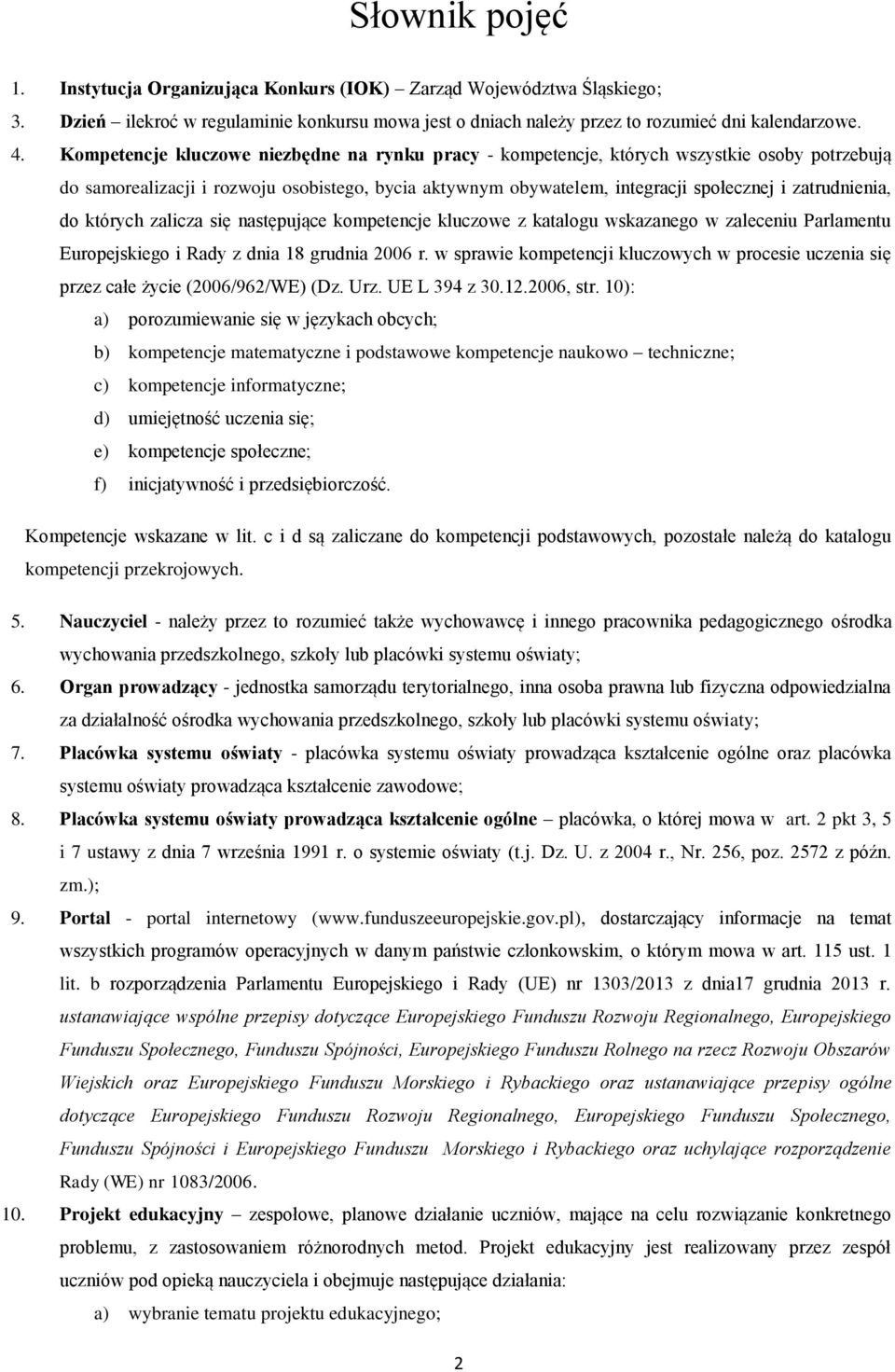 zatrudnienia, do których zalicza się następujące kompetencje kluczowe z katalogu wskazanego w zaleceniu Parlamentu Europejskiego i Rady z dnia 18 grudnia 2006 r.