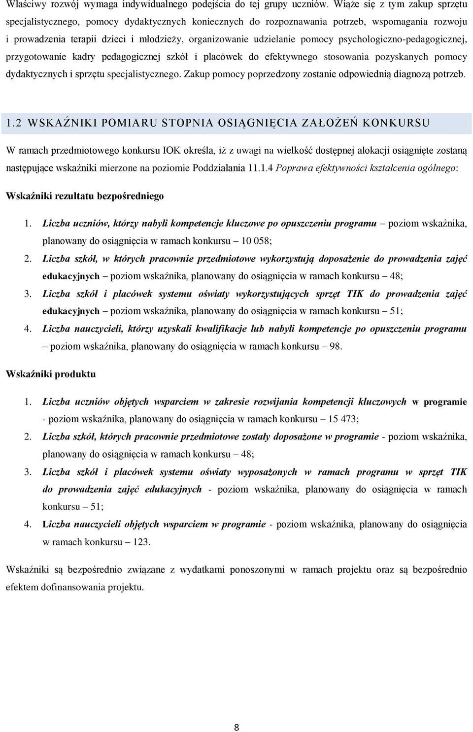 pomocy psychologiczno-pedagogicznej, przygotowanie kadry pedagogicznej szkół i placówek do efektywnego stosowania pozyskanych pomocy dydaktycznych i sprzętu specjalistycznego.