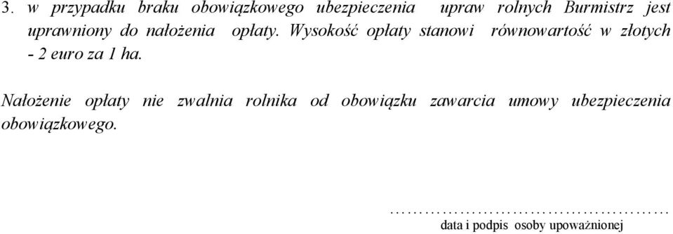 Wysokość opłaty stanowi równowartość w złotych - 2 euro za 1 ha.