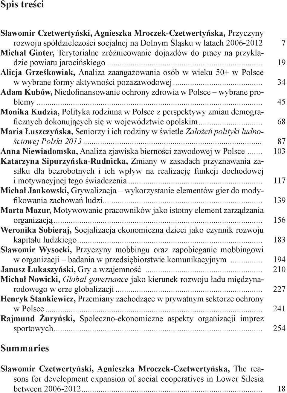 .. 19 Alicja Grześkowiak, Analiza zaangażowania osób w wieku 50+ w Polsce w wybrane formy aktywności pozazawodowej... 34 Adam Kubów, Niedofinansowanie ochrony zdrowia w Polsce wybrane problemy.