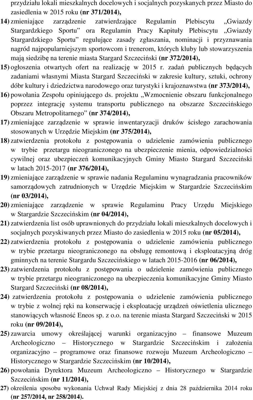 których kluby lub stowarzyszenia mają siedzibę na terenie miasta Stargard Szczeciński (nr 372/2014), 15) ogłoszenia otwartych ofert na realizację w 2015 r.