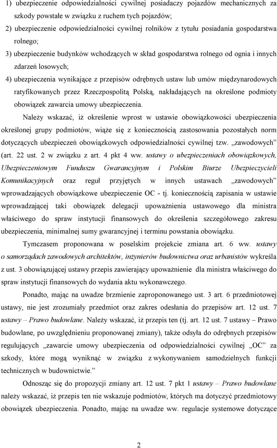 umów międzynarodowych ratyfikowanych przez Rzeczpospolitą Polską, nakładających na określone podmioty obowiązek zawarcia umowy ubezpieczenia.