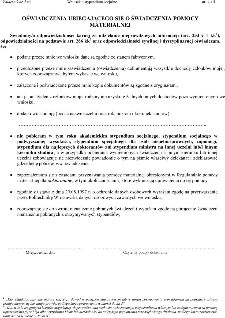 286 kk 2 oraz odpowiedzialności cywilnej i dyscyplinarnej oświadczam, że: podane przeze mnie we wniosku dane są zgodne ze stanem faktycznym, przedłożone przeze mnie zaświadczenia (oświadczenia)