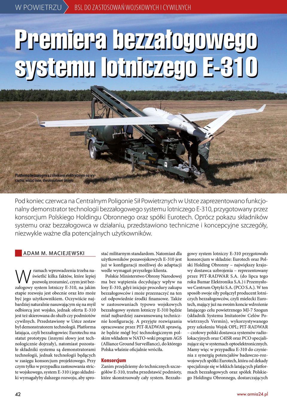 Obronnego oraz spółki Eurotech. Oprócz pokazu składników systemu oraz bezzałogowca w działaniu, przedstawiono techniczne i koncepcyjne szczegóły, niezwykle ważne dla potencjalnych użytkowników.