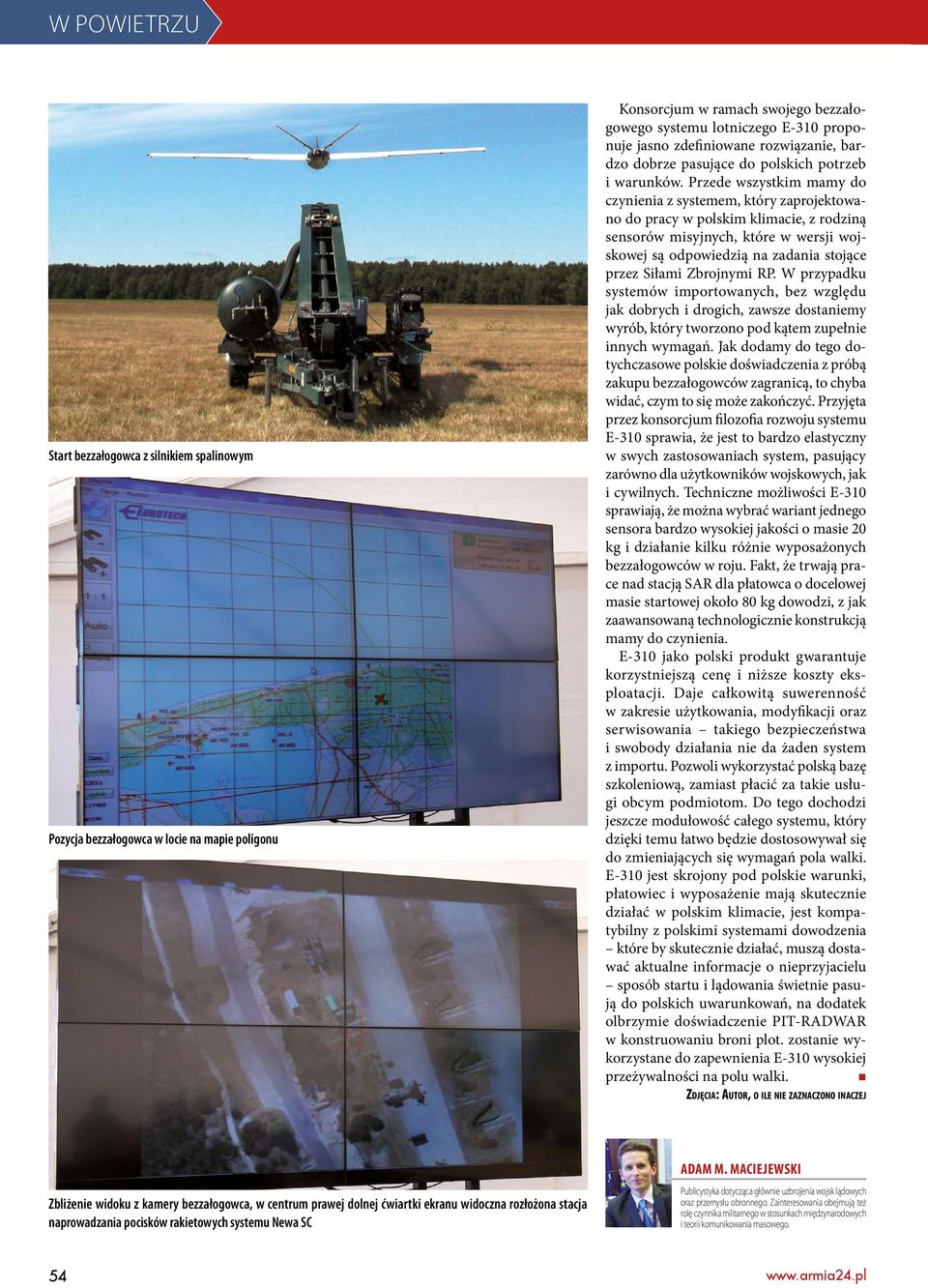 Przede wszystkim mamy do czynienia z systemem, który zaprojektowano do pracy w polskim klimacie, z rodziną sensorów misyjnych, które w wersji wojskowej są odpowiedzią na zadania stojące przez Siłami