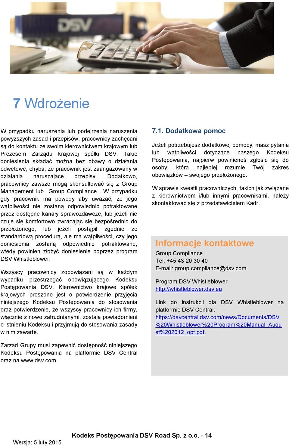 Dodatkowo, pracownicy zawsze mogą skonsultować się z Group Management lub Group Compliance.