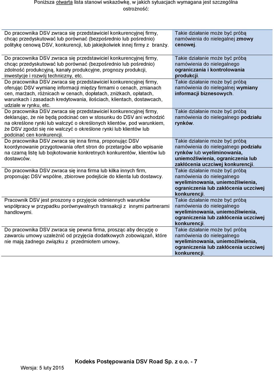 Do pracownika DSV zwraca się przedstawiciel konkurencyjnej firmy, chcąc przedyskutować lub porównać (bezpośrednio lub pośrednio) zdolność produkcyjną, kanały produkcyjne, prognozy produkcji,