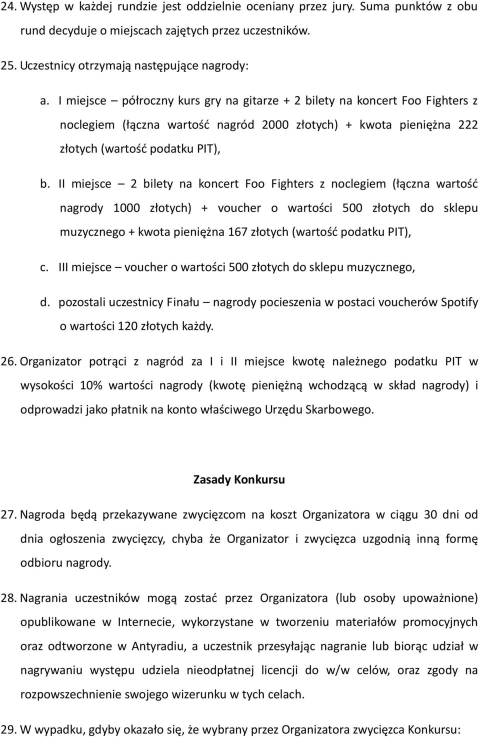 II miejsce 2 bilety na koncert Foo Fighters z noclegiem (łączna wartość nagrody 1000 złotych) + voucher o wartości 500 złotych do sklepu muzycznego + kwota pieniężna 167 złotych (wartość podatku