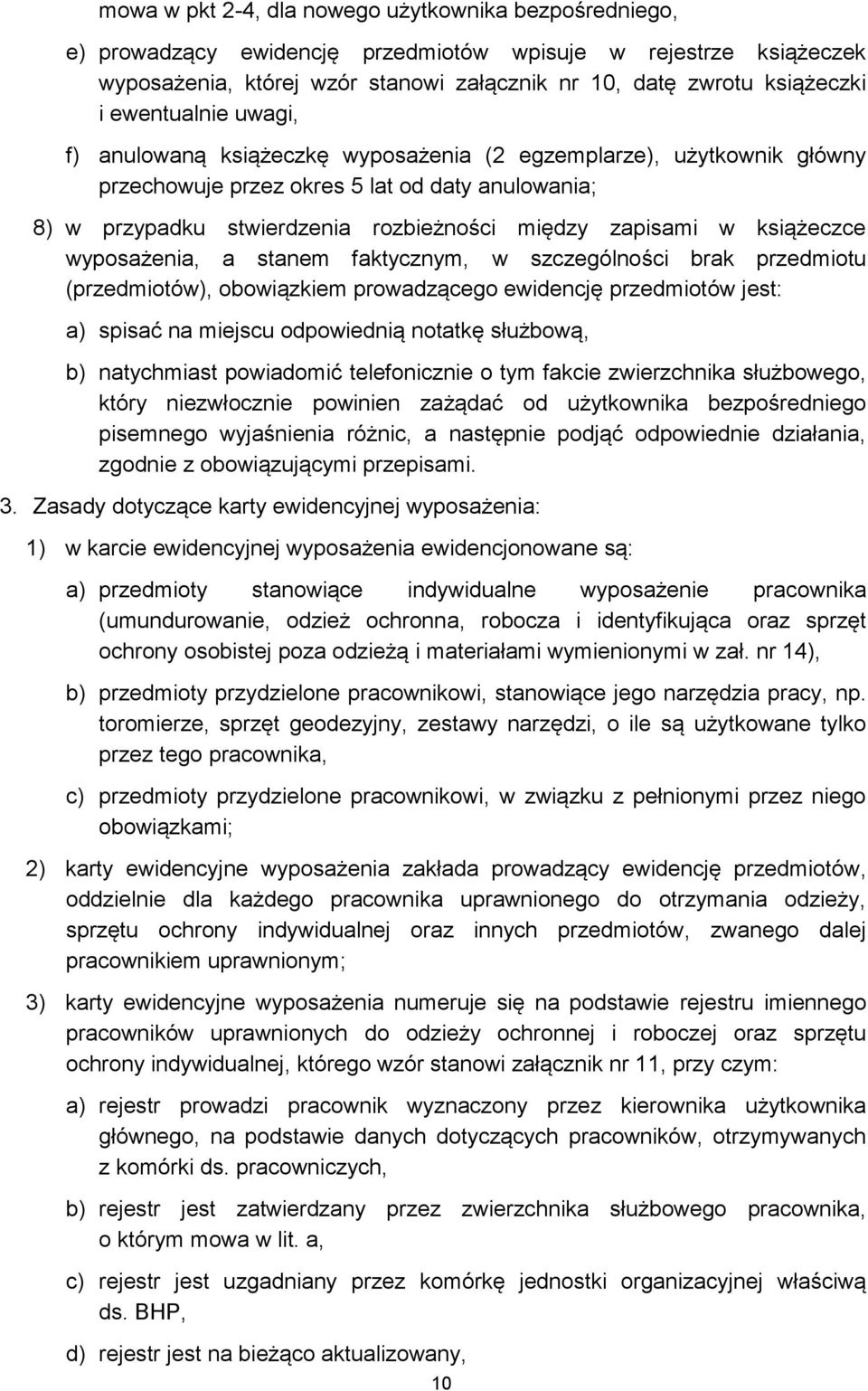 książeczce wyposażenia, a stanem faktycznym, w szczególności brak przedmiotu (przedmiotów), obowiązkiem prowadzącego ewidencję przedmiotów jest: a) spisać na miejscu odpowiednią notatkę służbową, b)