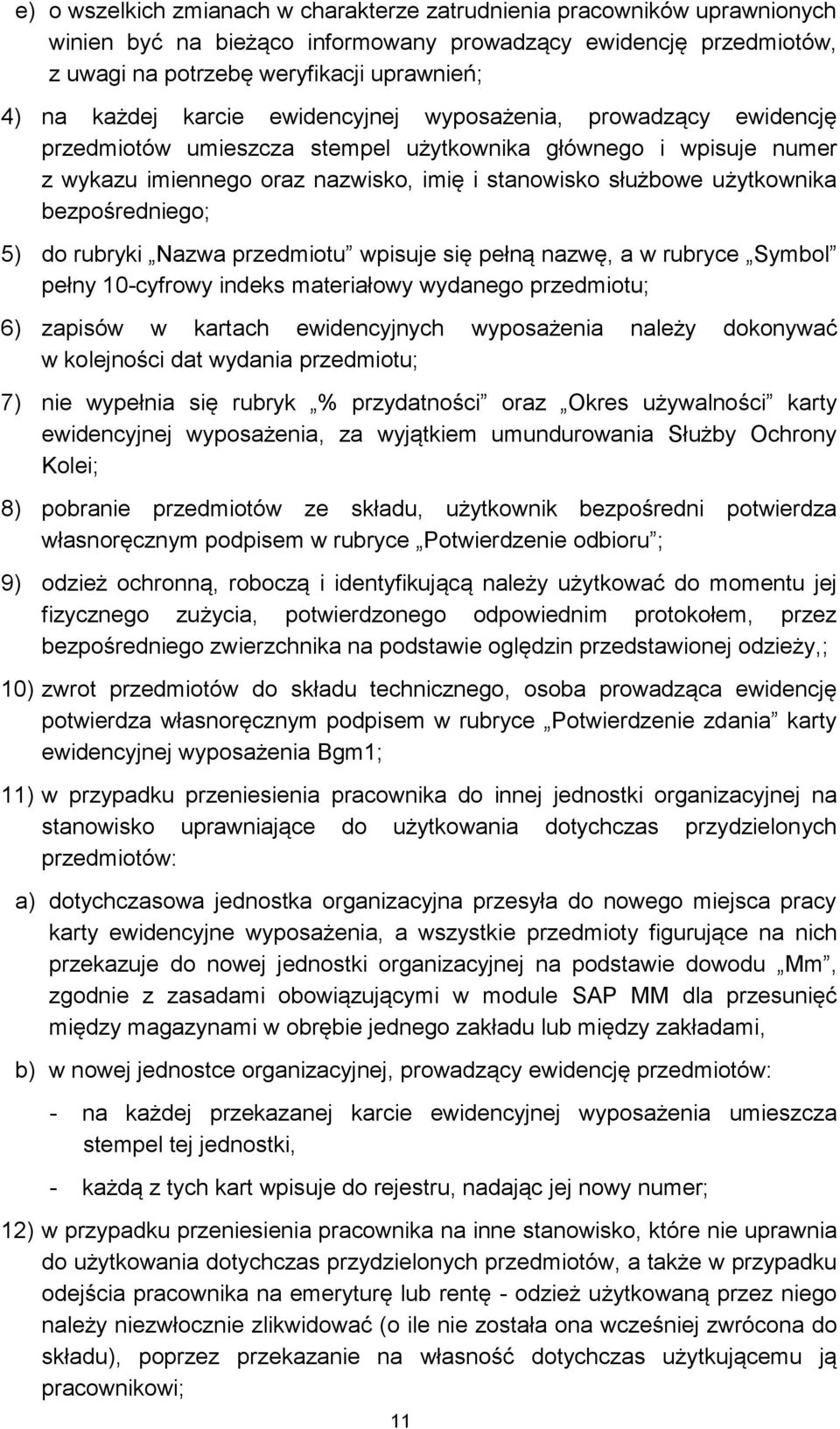 bezpośredniego; 5) do rubryki Nazwa przedmiotu wpisuje się pełną nazwę, a w rubryce Symbol pełny 10-cyfrowy indeks materiałowy wydanego przedmiotu; 6) zapisów w kartach ewidencyjnych wyposażenia