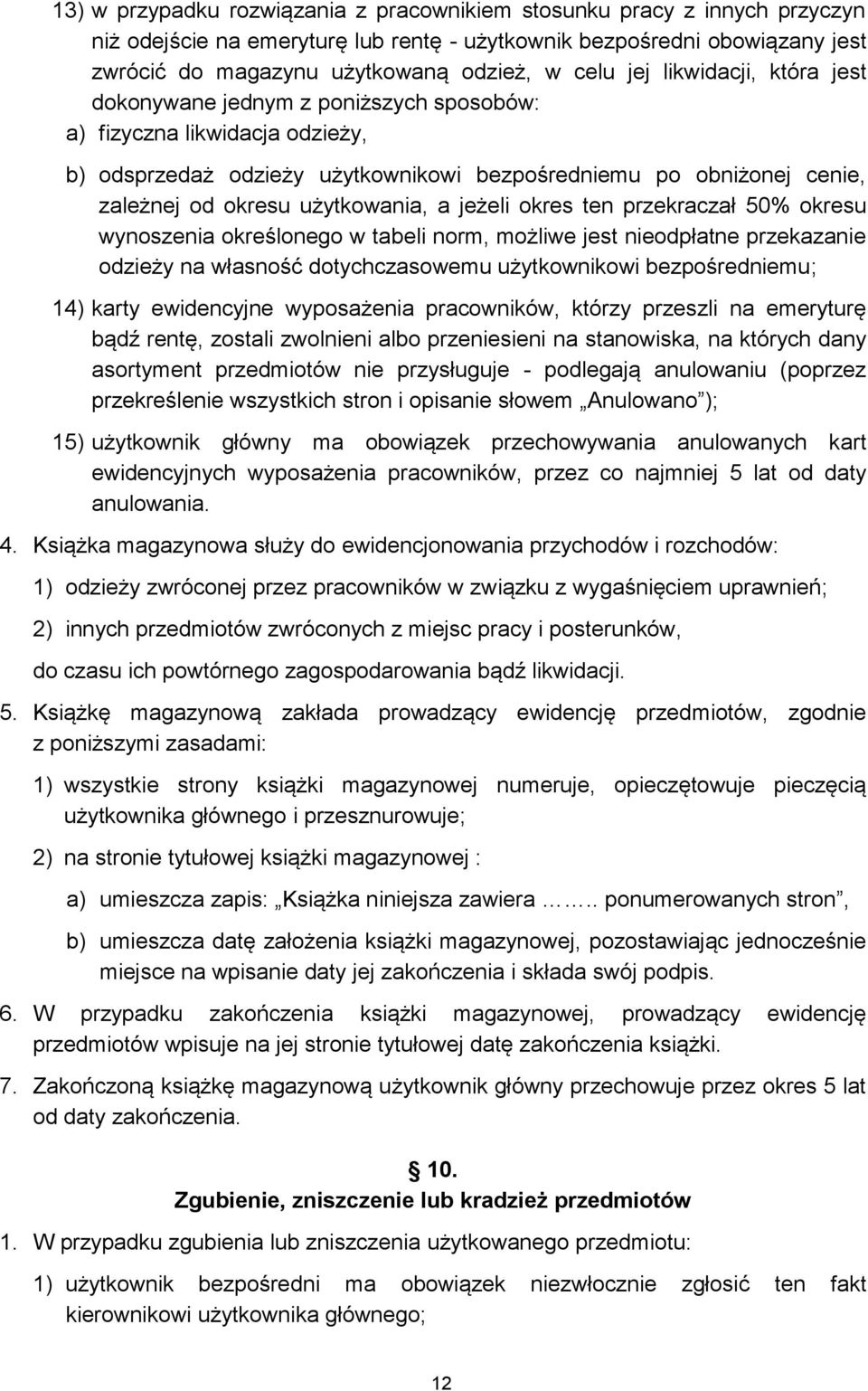 użytkowania, a jeżeli okres ten przekraczał 50% okresu wynoszenia określonego w tabeli norm, możliwe jest nieodpłatne przekazanie odzieży na własność dotychczasowemu użytkownikowi bezpośredniemu; 14)