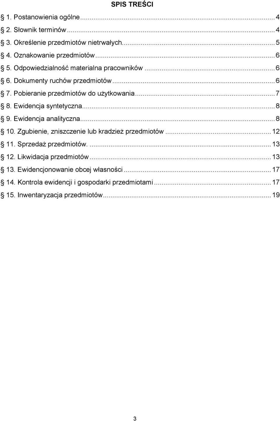 Ewidencja syntetyczna... 8 9. Ewidencja analityczna... 8 10. Zgubienie, zniszczenie lub kradzież przedmiotów... 12 11. Sprzedaż przedmiotów.... 13 12.