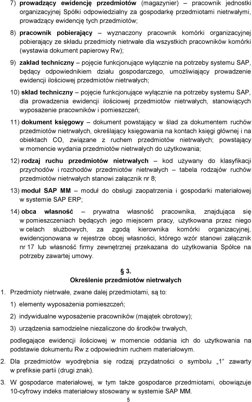 funkcjonujące wyłącznie na potrzeby systemu SAP, będący odpowiednikiem działu gospodarczego, umożliwiający prowadzenie ewidencji ilościowej przedmiotów nietrwałych; 10) skład techniczny pojęcie