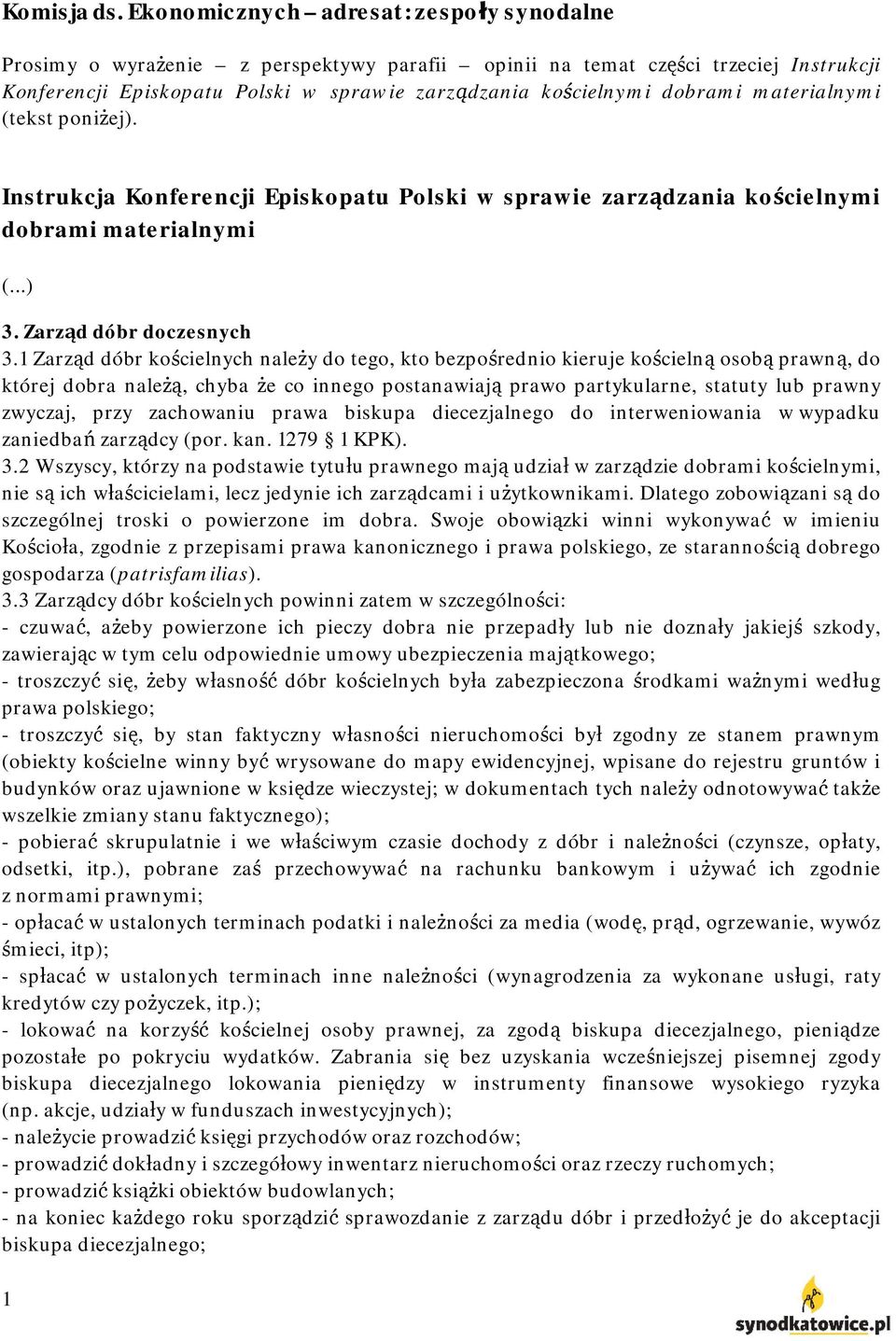 materialnymi (tekst poniżej). Instrukcja Konferencji Episkopatu Polski w sprawie zarządzania kościelnymi dobrami materialnymi (...) 3. Zarząd dóbr doczesnych 3.