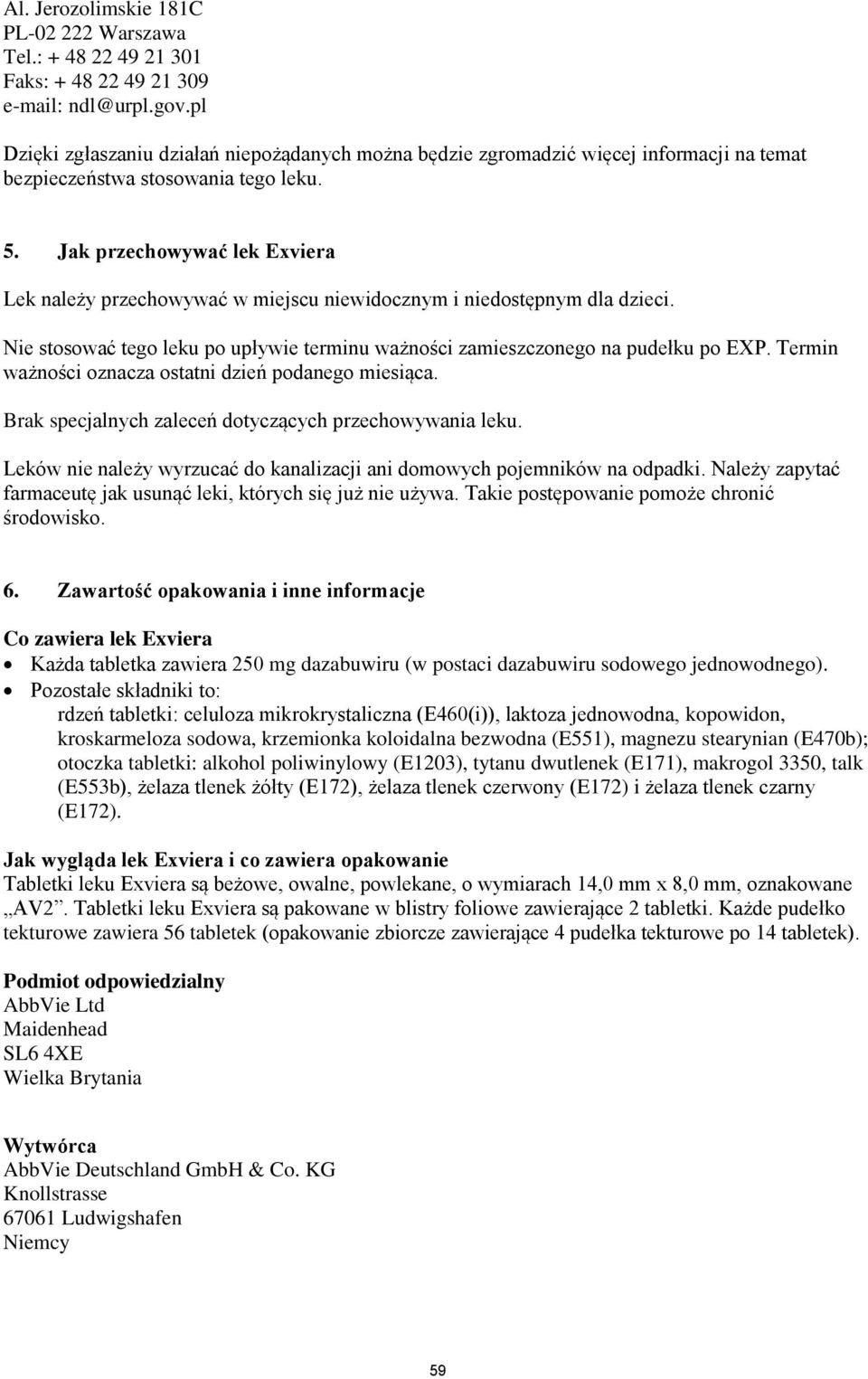 Jak przechowywać lek Exviera Lek należy przechowywać w miejscu niewidocznym i niedostępnym dla dzieci. Nie stosować tego leku po upływie terminu ważności zamieszczonego na pudełku po EXP.