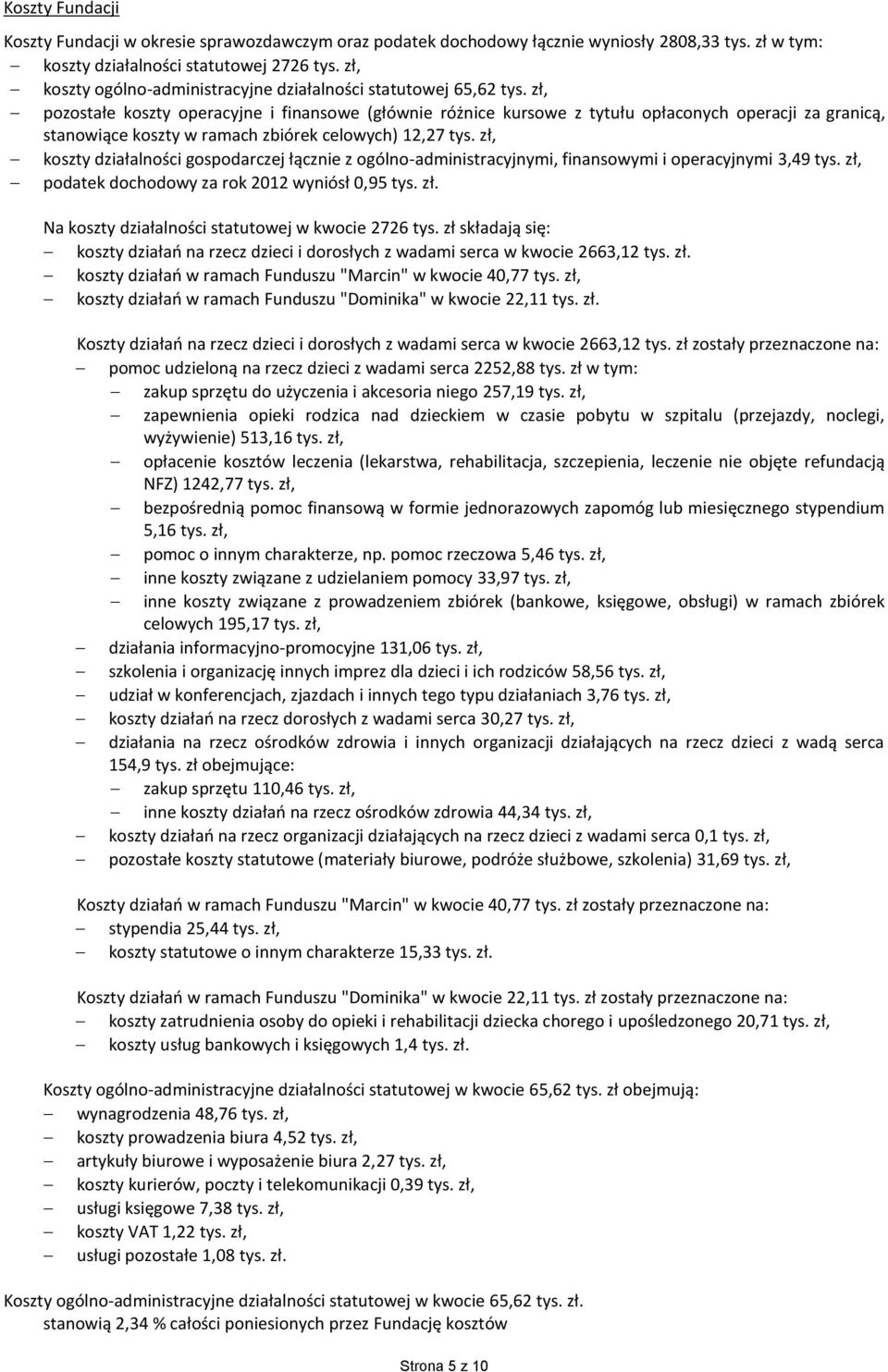 zł, pozostałe koszty operacyjne i finansowe (głównie różnice kursowe z tytułu opłaconych operacji za granicą, stanowiące koszty w ramach zbiórek celowych) 12,27 tys.