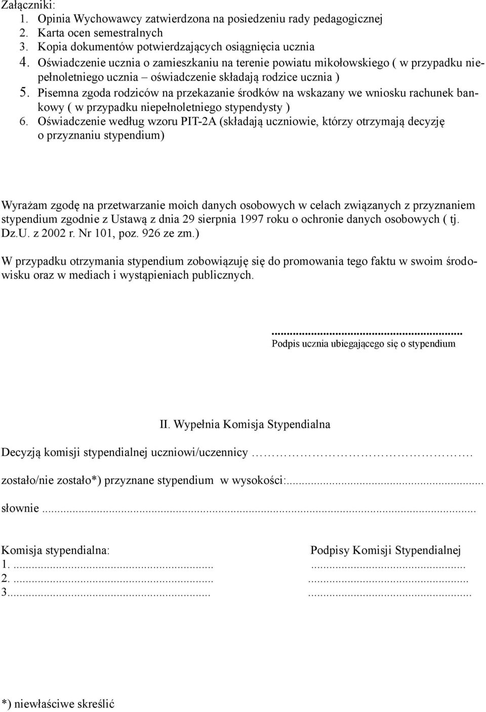 Pisemna zgoda rodziców na przekazanie środków na wskazany we wniosku rachunek bankowy ( w przypadku niepełnoletniego stypendysty ) 6.