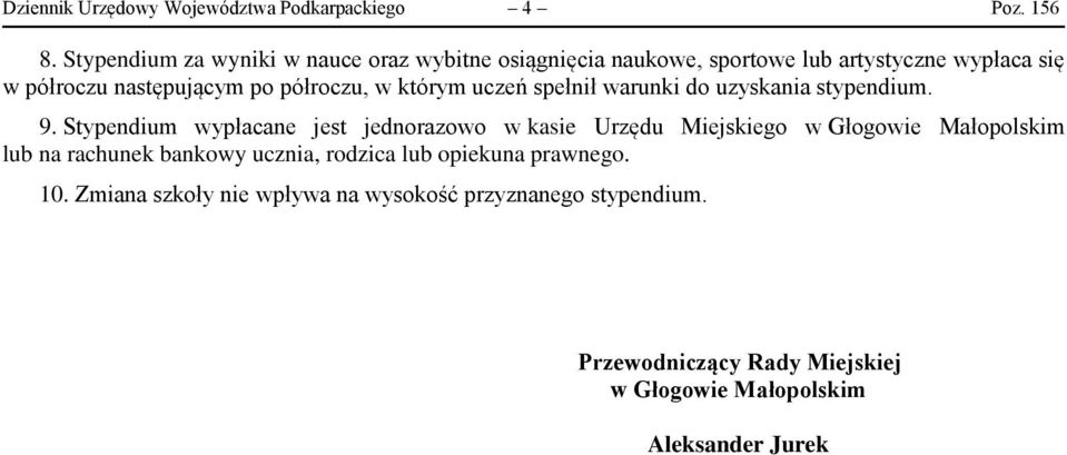 półroczu, w którym uczeń spełnił warunki do uzyskania stypendium. 9.