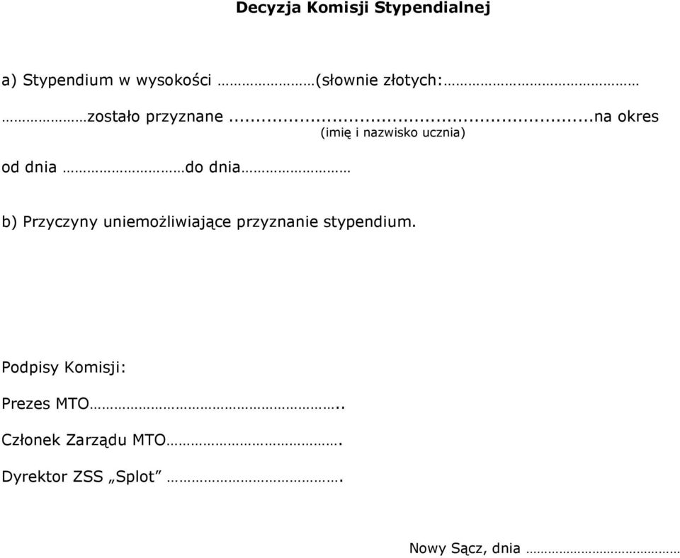 ..na okres (imię i nazwisko ucznia) od dnia do dnia b) Przyczyny