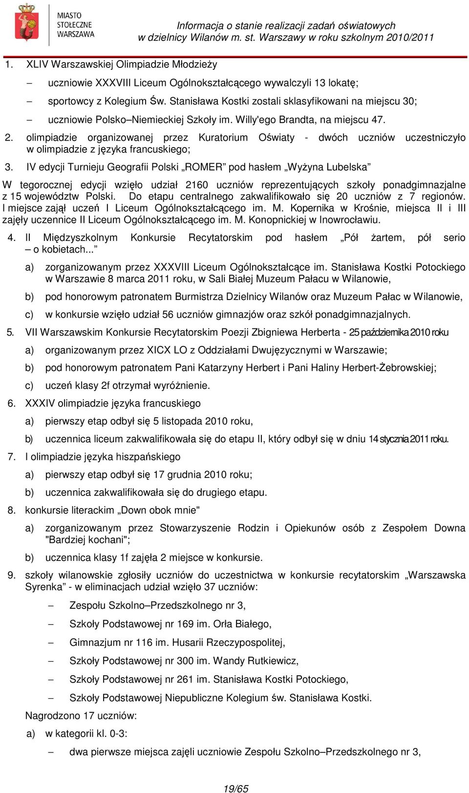 olimpiadzie organizowanej przez Kuratorium Oświaty - dwóch uczniów uczestniczyło w olimpiadzie z języka francuskiego; 3.