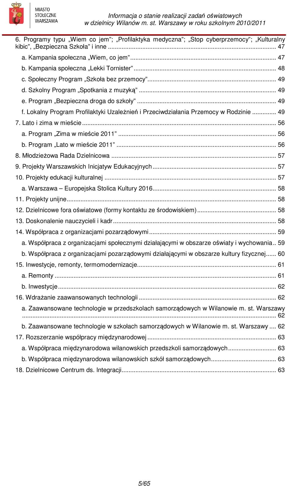 Lokalny Program Profilaktyki Uzależnień i Przeciwdziałania Przemocy w Rodzinie... 49 7. Lato i zima w mieście... 56 a. Program Zima w mieście 2011... 56 b. Program Lato w mieście 2011... 56 8.