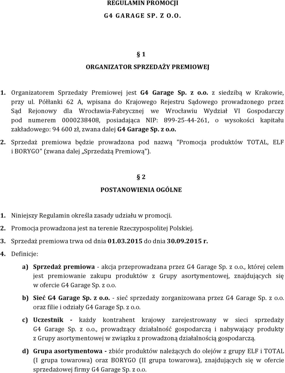 44-261, o wysokości kapitału zakładowego: 94 600 zł, zwana dalej G4 Garage Sp. z o.o. 2.