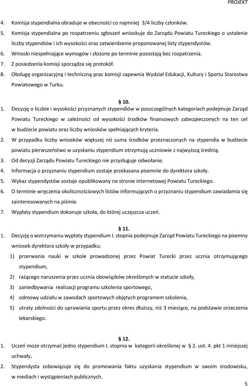 Wnioski niespełniające wymogów i złożone po terminie pozostają bez rozpatrzenia. 7. Z posiedzenia komisji sporządza się protokół. 8.