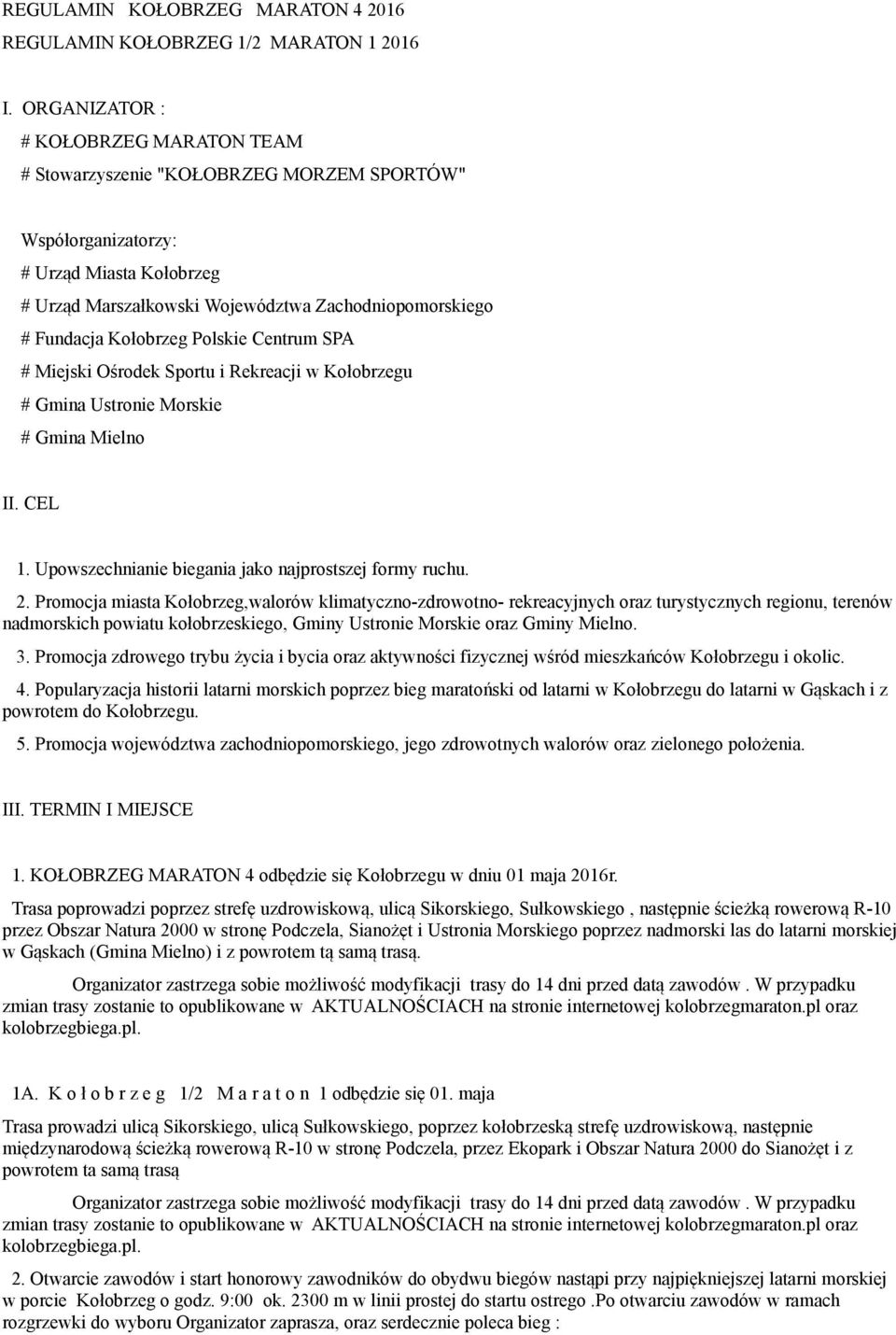 Kołobrzeg Polskie Centrum SPA # Miejski Ośrodek Sportu i Rekreacji w Kołobrzegu # Gmina Ustronie Morskie # Gmina Mielno II. CEL 1. Upowszechnianie biegania jako najprostszej formy ruchu. 2.