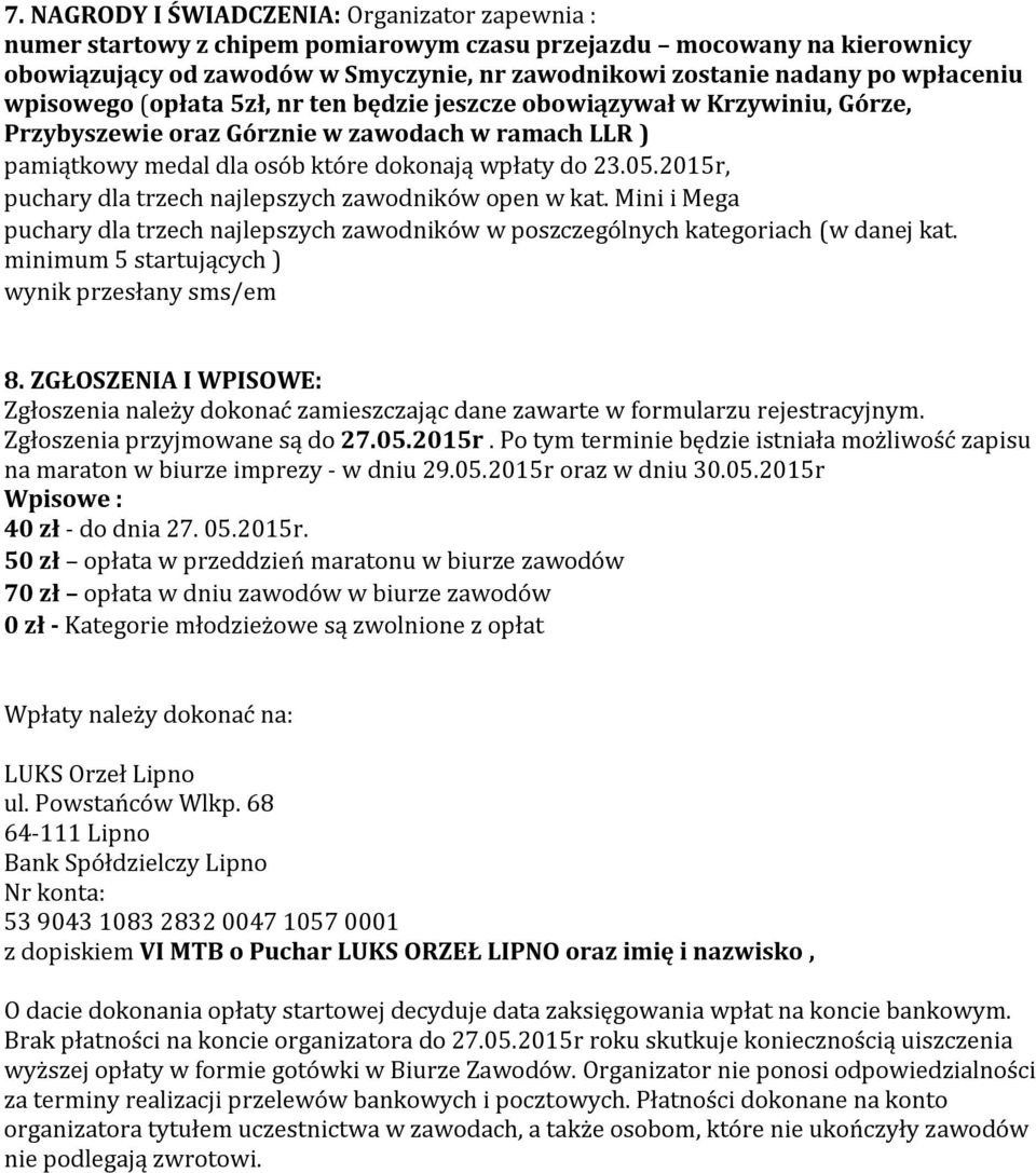 2015r, puchary dla trzech najlepszych zawodników open w kat. Mini i Mega puchary dla trzech najlepszych zawodników w poszczególnych kategoriach (w danej kat.