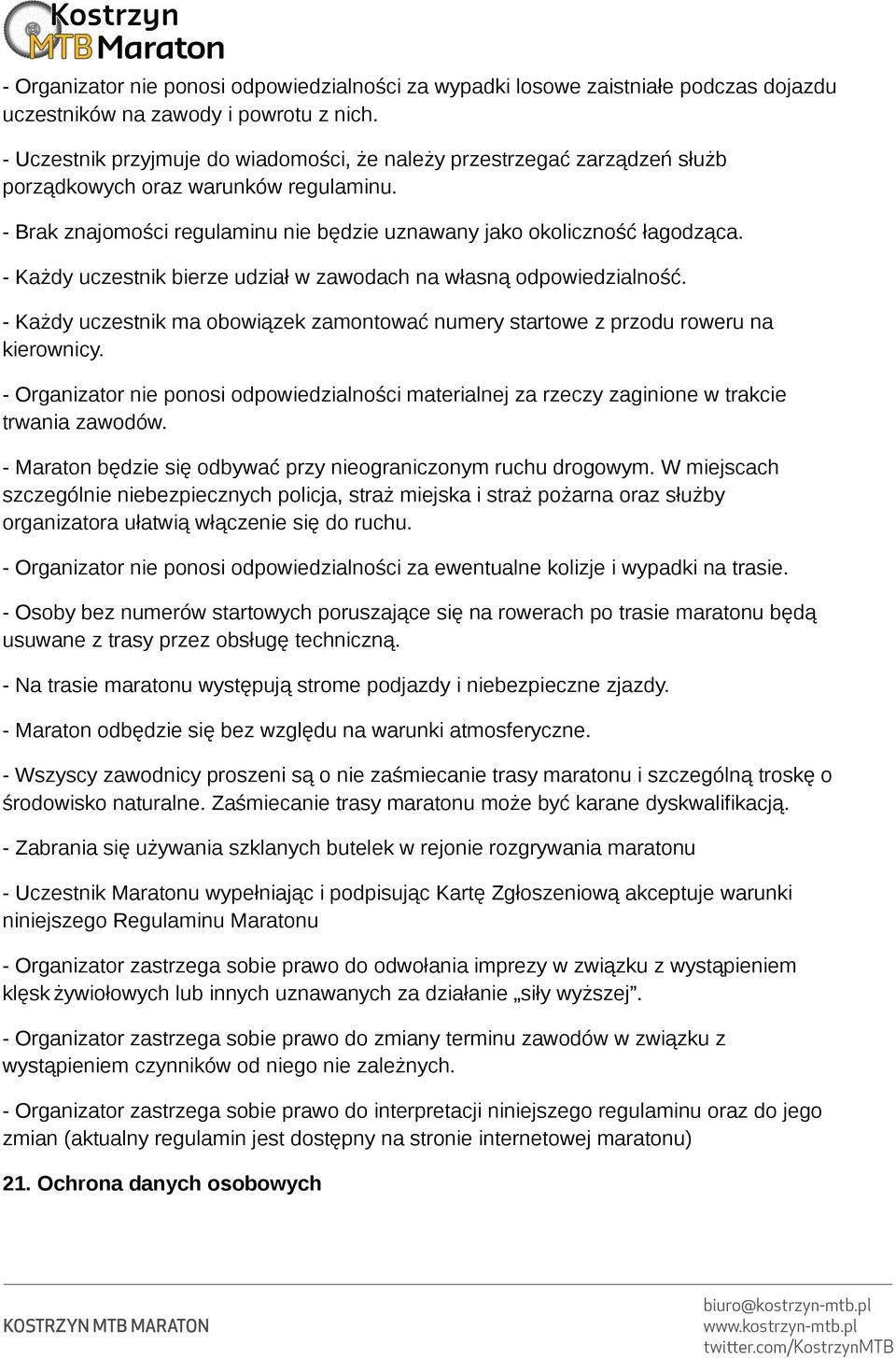 - Każdy uczestnik bierze udział w zawodach na własną odpowiedzialność. - Każdy uczestnik ma obowiązek zamontować numery startowe z przodu roweru na kierownicy.