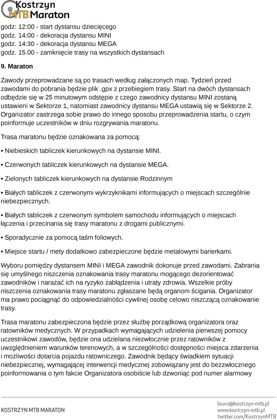 Start na dwóch dystansach odbędzie się w 25 minutowym odstępie z czego zawodnicy dystansu MINI zostaną ustawieni w Sektorze 1, natomiast zawodnicy dystansu MEGA ustawią się w Sektorze 2.