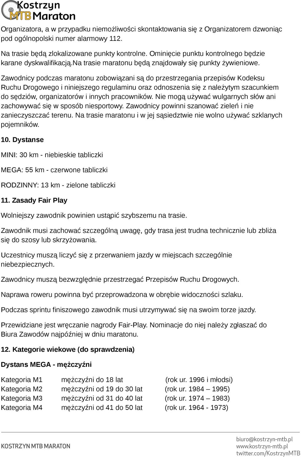 Zawodnicy podczas maratonu zobowiązani są do przestrzegania przepisów Kodeksu Ruchu Drogowego i niniejszego regulaminu oraz odnoszenia się z należytym szacunkiem do sędziów, organizatorów i innych