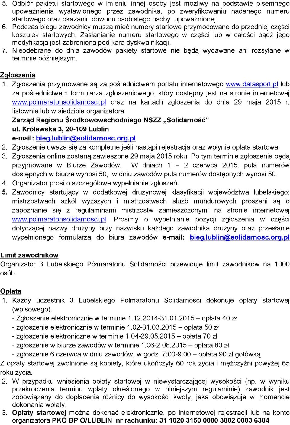 Zasłanianie numeru startowego w części lub w całości bądź jego modyfikacja jest zabroniona pod karą dyskwalifikacji. 7.