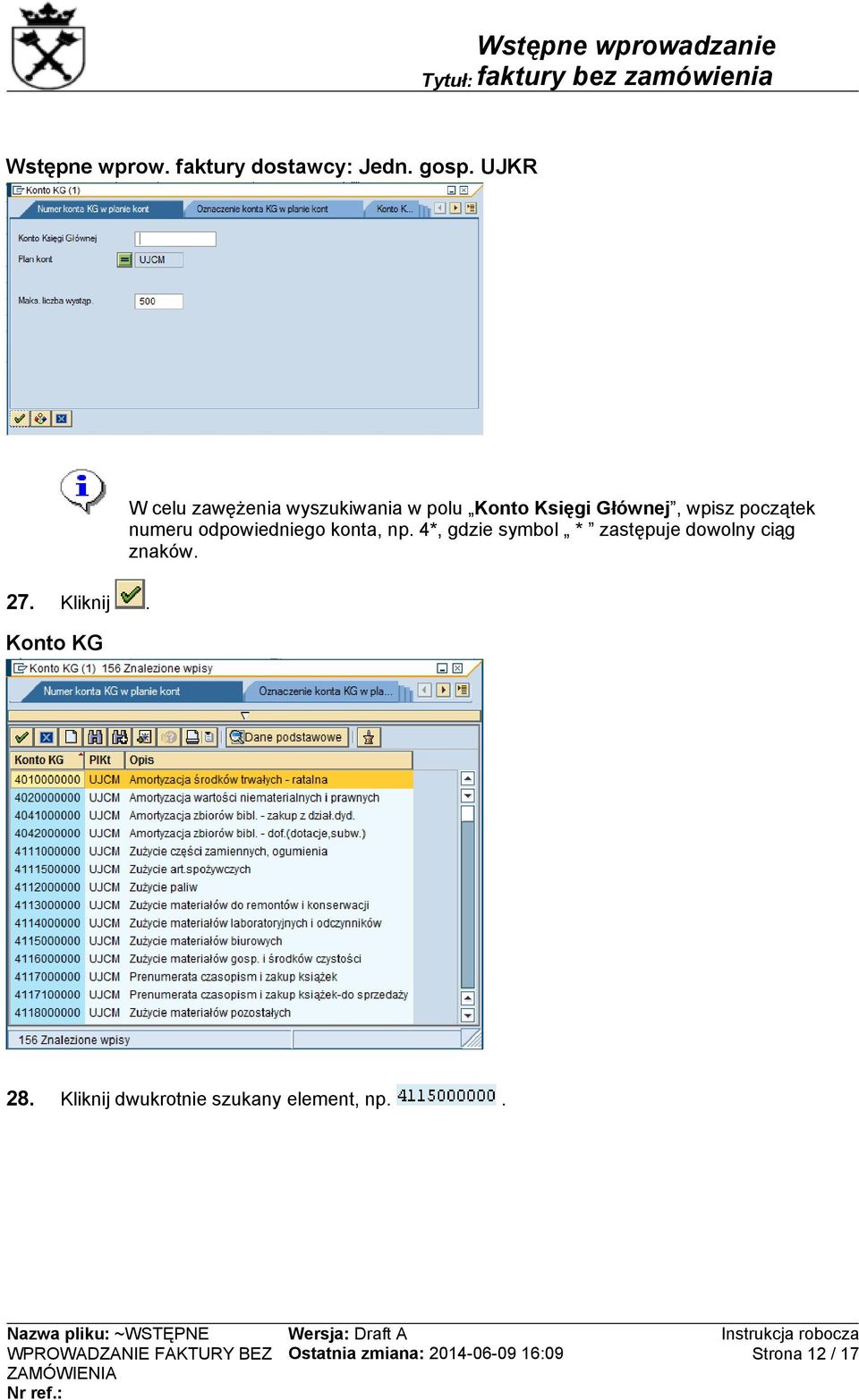 Głównej, wpisz początek numeru odpowiedniego konta, np.