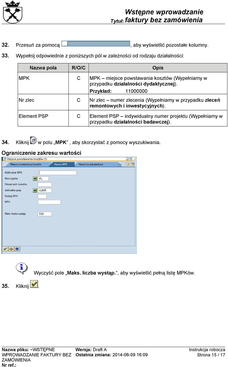 dydaktycznej). Przykład: 11000000 Nr zlec C Nr zlec numer zlecenia (Wypełniamy w przypadku zleceń remontowych i inwestycyjnych).