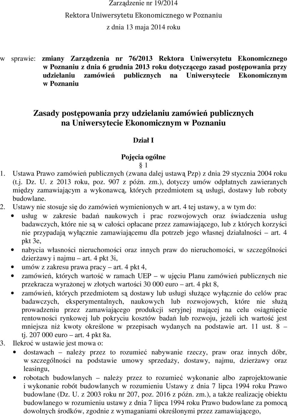 Ekonomicznym w Poznaniu Dział I Pojęcia ogólne 1 1. Ustawa Prawo zamówień publicznych (zwana dalej ustawą Pzp) z dnia 29 stycznia 2004 roku (t.j. Dz. U. z 2013 roku, poz. 907 z późn. zm.