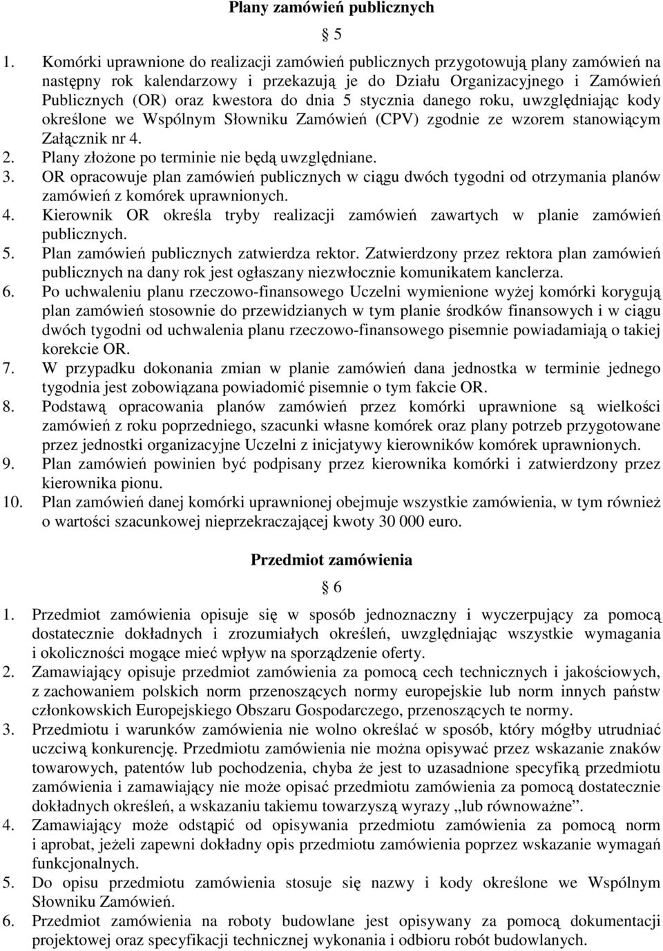 dnia 5 stycznia danego roku, uwzględniając kody określone we Wspólnym Słowniku Zamówień (CPV) zgodnie ze wzorem stanowiącym Załącznik nr 4. 2. Plany złożone po terminie nie będą uwzględniane. 3.