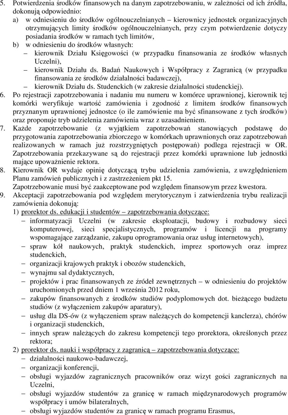 przypadku finansowania ze środków własnych Uczelni), kierownik Działu ds. Badań Naukowych i Współpracy z Zagranicą (w przypadku finansowania ze środków działalności badawczej), kierownik Działu ds.