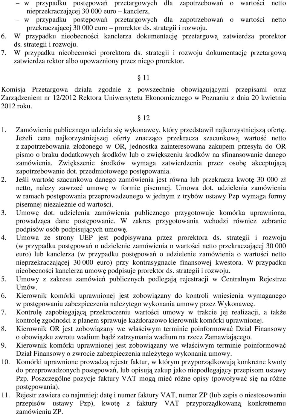 W przypadku nieobecności prorektora ds. strategii i rozwoju dokumentację przetargową zatwierdza rektor albo upoważniony przez niego prorektor.